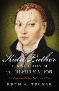 Katie Luther, First Lady of the Reformation