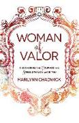 Woman of Valor: Discovering the Courage and Strength God Gave You