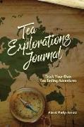 Tea Explorations Journal: Track Your Own Tea Tasting Adventures