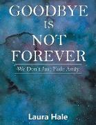 Goodbye is Not Forever