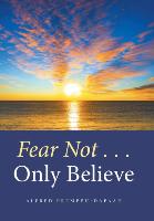 Fear Not . . . Only Believe