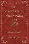 Les Mystères du Vieux Paris, Vol. 1 (Classic Reprint)