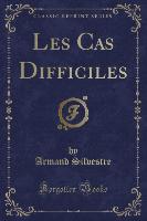 Les Cas Difficiles (Classic Reprint)