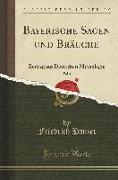 Bayerische Sagen Und Bräuche, Vol. 1: Beitrag Zur Deutschen Mythologie (Classic Reprint)