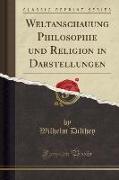 Weltanschauung Philosophie und Religion in Darstellungen (Classic Reprint)