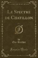 Le Spectre de Chatillon, Vol. 4 (Classic Reprint)