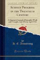 Science Progress in the Twentieth Century, Vol. 7