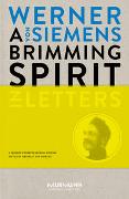 A Brimming Spirit. Werner von Siemens in Letters