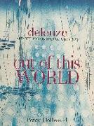 Out of This World: Deleuze and the Philosophy of Creation
