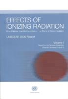 Effects of Ionizing Radiation: United Nations Scientific Committee on the Effects of Atomic Radiation: Unscear 2006 Report, Report to the General Ass