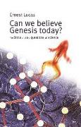 Can We Believe Genesis Today?