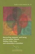 Reconciling Migrants' Well-Being and the Public Interest/Concilier Bien-Etre Des Migrants Et Interet Collectif: Welfare State, Firms and Citizenship i