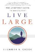 Live Large: The Achiever's Guide to What's Next