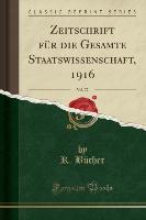 Zeitschrift für die Gesamte Staatswissenschaft, 1916, Vol. 72 (Classic Reprint)