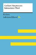 Bahnwärter Thiel von Gerhart Hauptmann: Lektüreschlüssel mit Inhaltsangabe, Interpretation, Prüfungsaufgaben mit Lösungen, Lernglossar. (Reclam Lektüreschlüssel XL)