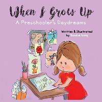 When I Grow Up: A Preschooler's Daydreams