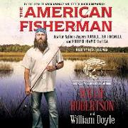 The American Fisherman: How Our Nation's Anglers Founded, Fed, Financed, and Forever Shaped the U.S.A