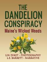 The Dandelion Conspiracy: Maine's Wicked Weeds