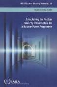 Establishing the Nuclear Security Infrastructure for a Nuclear Power Programme: Iaeanuclear Security Series No. 19