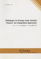 Pathways to Energy from Inertial Fusion: An Integrated Approach: IAEA Tecdoc Series No. 1704