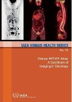 Clinical Pet/CT Atlas: A Casebook of Imaging in Oncology: IAEA Human Health Series No.32