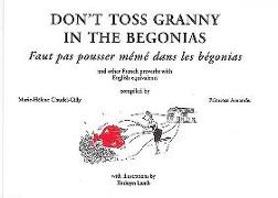 Don't Toss Granny in the Begonias: And Other French Proverbs with English Equivalents