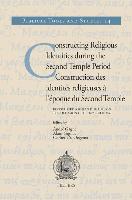 Constructing Religious Identities During the Second Temple Period / Construction Des Identites Religieuses a l'Epoque Du Second Temple: Festschrift fo