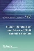 History, Development and Future of Triga Research Reactors: Technical Reports Series #482