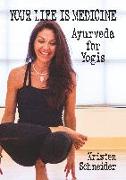 Your Life is Medicine: Ayurveda for Yogis