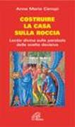 Costruire la casa sulla roccia. Lectio divina sulle parabole delle scelte decisive