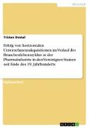 Erfolg von horizontalen Unternehmensakquisitionen im Verlauf des Branchenlebenszyklus in der Pharmaindustrie in den Vereinigten Staaten seit Ende des 19. Jahrhunderts