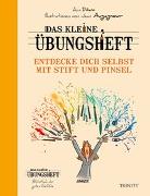 Das kleine Übungsheft – Entdecke dich selbst mit Stift und Pinsel