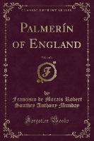 Palmerín of England, Vol. 1 of 4 (Classic Reprint)