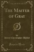 The Master of Gray (Classic Reprint)