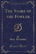 The Snare of the Fowler (Classic Reprint)