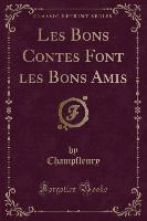 Les Bons Contes Font les Bons Amis (Classic Reprint)