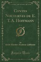 Contes Nocturnes de E. T. A. Hoffmann, Vol. 13 (Classic Reprint)