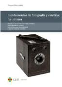 Fundamentos de fotografía y estética : la cámara