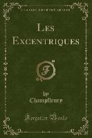 Les Excentriques (Classic Reprint)