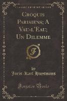 Croquis Parisiens, A Vau-l'Eau, Un Dilemme (Classic Reprint)