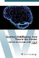 Quantum Intelligence. Eine Theorie des Geistes
