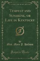 Tempest and Sunshine, or Life in Kentucky (Classic Reprint)