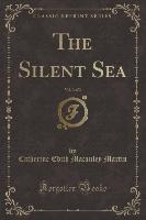 The Silent Sea, Vol. 3 of 3 (Classic Reprint)