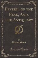 Peveril of the Peak, And, the Antiquary (Classic Reprint)