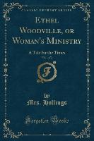 Ethel Woodville, or Woman's Ministry, Vol. 1 of 2