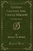 Eugenie Grandet, And, Ursule Mirouet: And Other Stories (Classic Reprint)