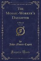 The Mosaic-Worker's Daughter, Vol. 2 of 3