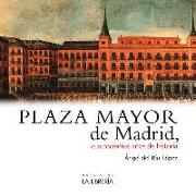 Plaza Mayor de Madrid : 400 años de historia