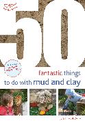 50 Fantastic Ideas for things to do with Mud and Clay