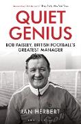 Quiet Genius: Bob Paisley, British Football's Greatest Manager Shortlisted for the William Hill Sports Book of the Year 2017